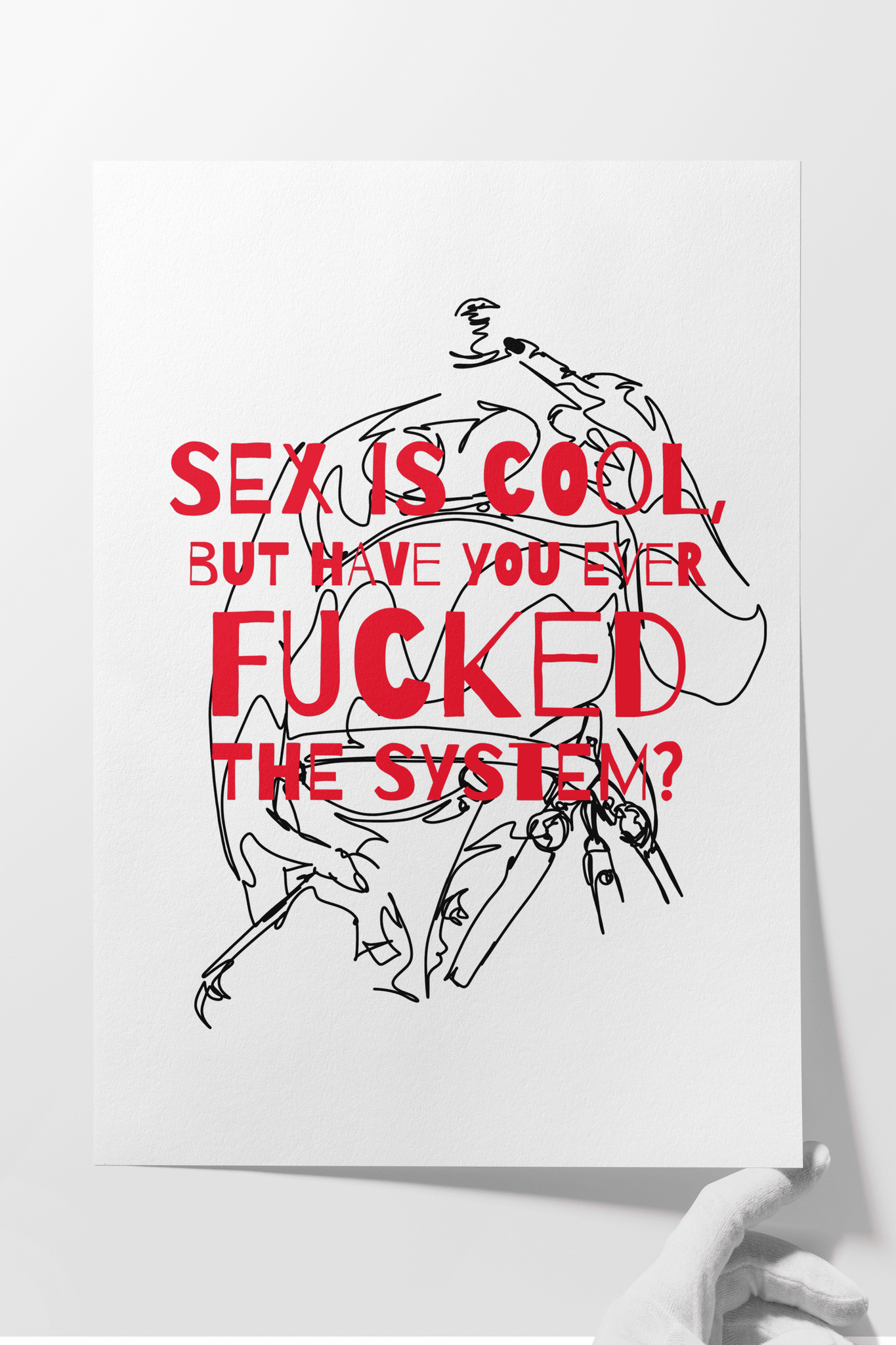 Sex Is Cool But Have You Ever Fucked The System - Art Print