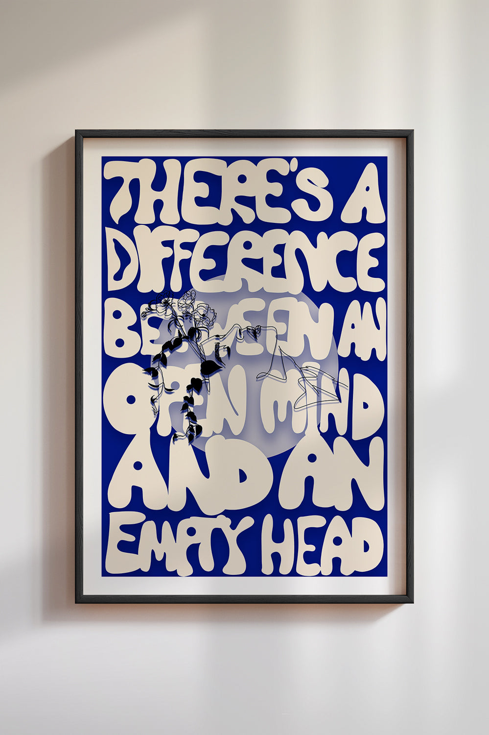 ART PRINT. there's a difference between an open mind and an empty head.